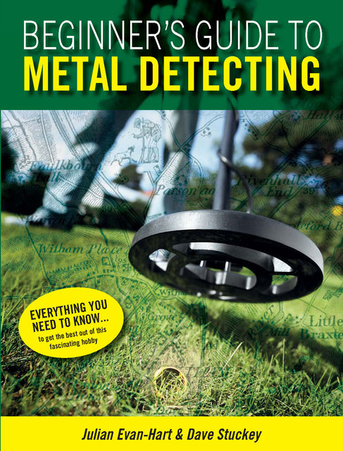 Beginners Guide to Metal Detecting, Dave Stuckey, Julian Evan-Hart