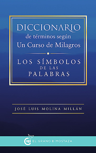 Diccionario de términos según Un Curso de Milagros, José Luis Molina Millán
