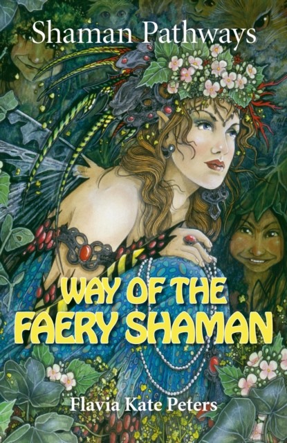 Shaman Pathways – Way of the Faery Shaman, Flavia Kate Peters