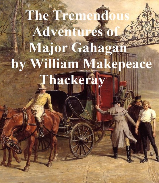 The Tremendous Adventures of Major Gahagan, William Makepeace Thackeray