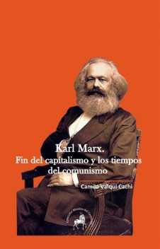 Karl Marx. Fin del capitalismo y los tiempos del comunismo, Camilo Valqui Cachi