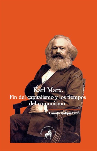 Karl Marx. Fin del capitalismo y los tiempos del comunismo, Camilo Valqui Cachi