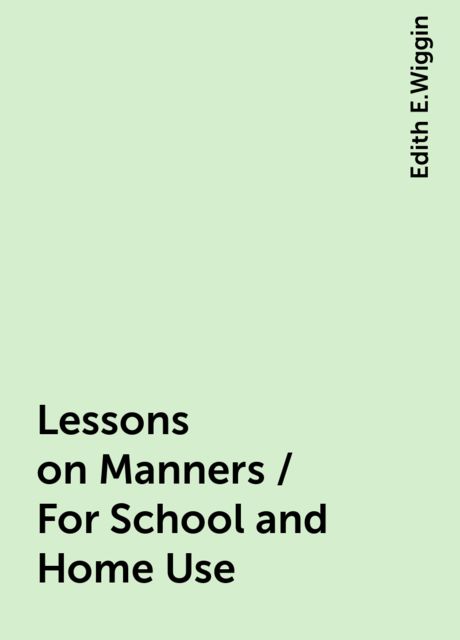 Lessons on Manners / For School and Home Use, Edith E.Wiggin