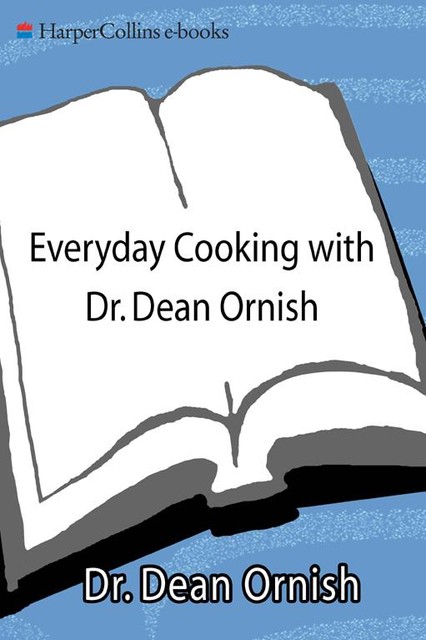 Everyday Cooking with Dr. Dean Ornish, Dean Ornish