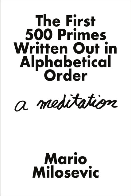 The First 500 Primes Written Out in Alphabetical Order, Mario Milosevic