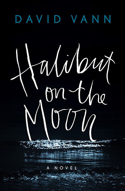 Halibut on the Moon, David Vann