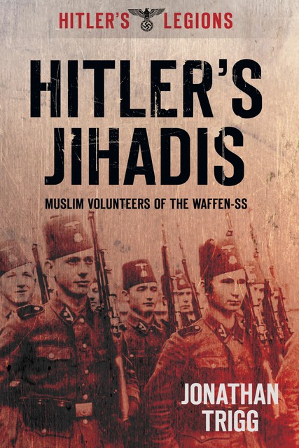 Hitler's Jihadis, Jonathan Trigg