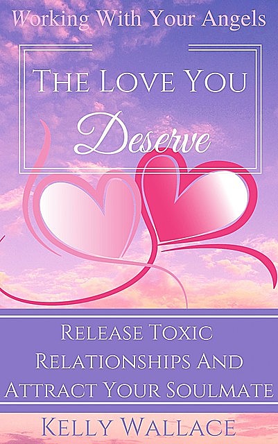 The Love You Deserve – Working With Your Angels, Wallace Kelly