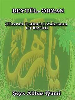 Beytül-əhzan (Həzrət Fatimeyi-Zəhranın (s) həyatı), Şeyx Abbas Qumi