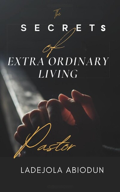 The Secrets of Extraordinary Living, Ladejola Abiodun