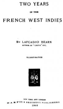 Two Years in the French West Indies, Lafcadio Hearn