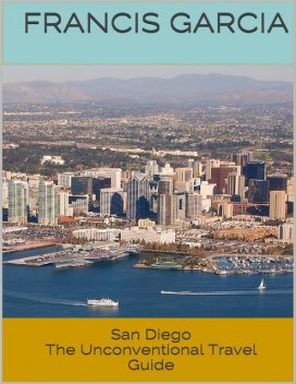 San Diego: The Unconventional Travel Guide, Francis Garcia