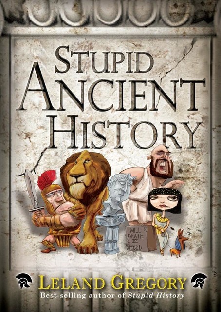 Stupid Ancient History, Leland Gregory