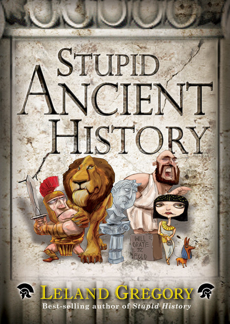 Stupid Ancient History, Leland Gregory