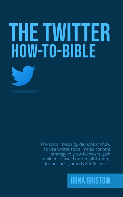 The Twitter How To Bible, Irina Bristow