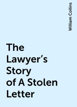 The Lawyer's Story of A Stolen Letter, William Collins