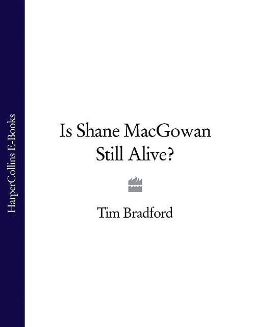 Is Shane MacGowan Still Alive, Tim Bradford