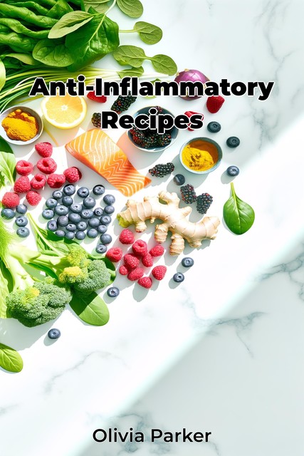 Anti-Inflammatory Recipes, Olivia Parker