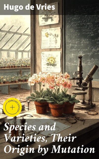 Species and Varieties, Their Origin by Mutation, Hugo de Vries