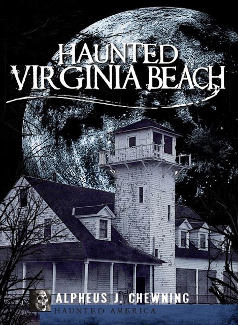 Haunted Virginia Beach, Alpheus J. Chewning