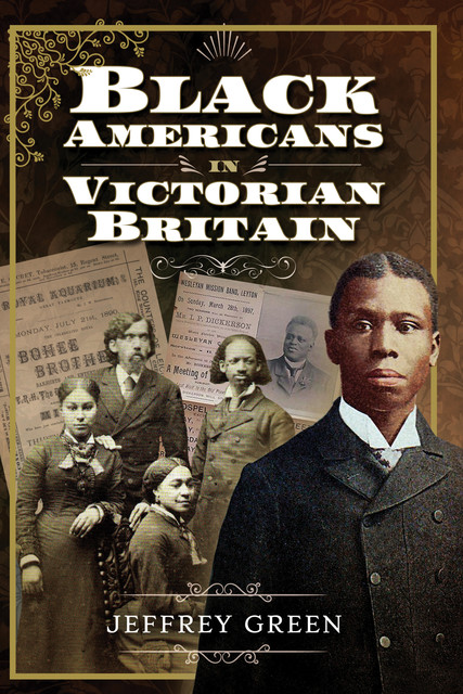 Black Americans in Victorian Britain, Jeffrey Green