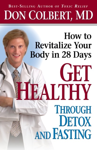 Get Healthy Through Detox and Fasting, Don Colbert