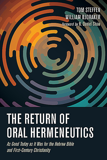 The Return of Oral Hermeneutics, Tom Steffen, William Bjoraker