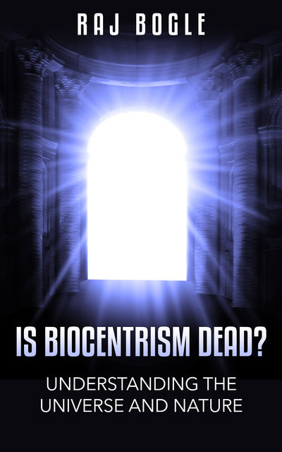 Is Biocentrism Dead?, Raj Bogle