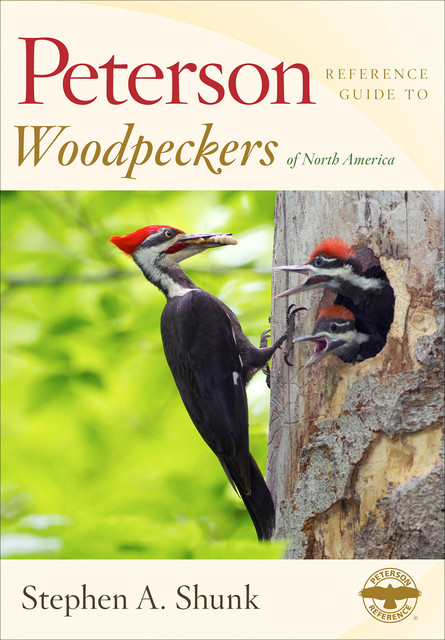 Peterson Reference Guide To Woodpeckers of North America, Stephen Shunk