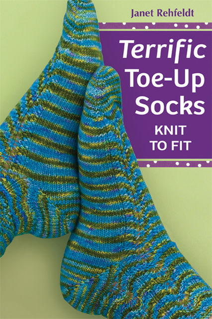 Terrific Toe-Up Socks, Janet Rehfeldt