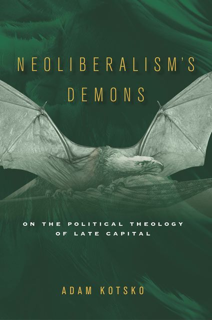 Neoliberalism's Demons, Kotsko Adam