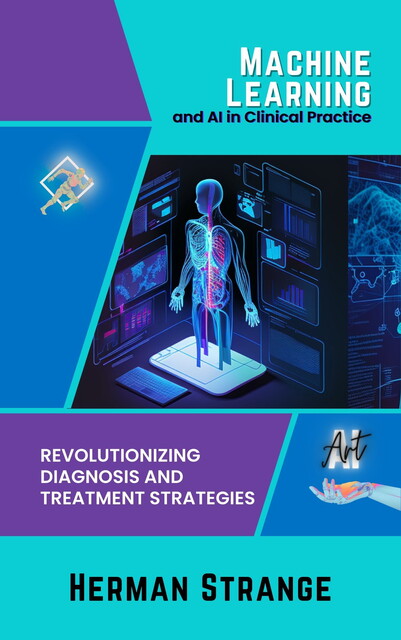 Machine Learning and AI in Clinical Practice, Herman Strange