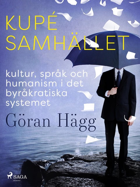 Kupésamhället : kultur, språk och humanism i det byråkratiska systemet, Göran Hägg