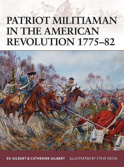 Patriot Militiaman in the American Revolution 1775–82, Catherine Gilbert, Ed Gilbert
