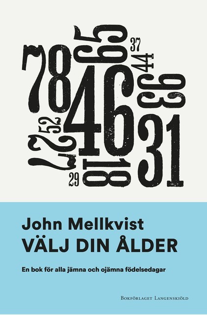 Välj din ålder : en bok för alla jämna och ojämna födelsedagar, John Mellkvist