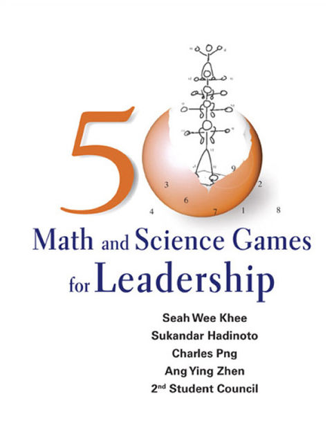 50 Math and Science Games for Leadership, Wee Khee Seah, Ying Zhen Ang, Charles Png, Sukandar Hadinoto