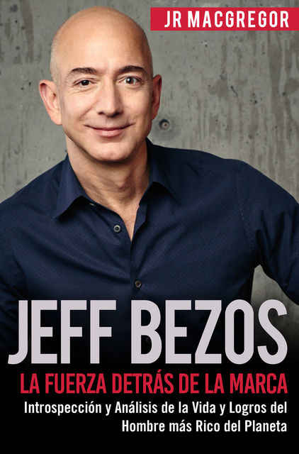 Jeff Bezos: La Fuerza Detrás de la Marca, JR MacGregor