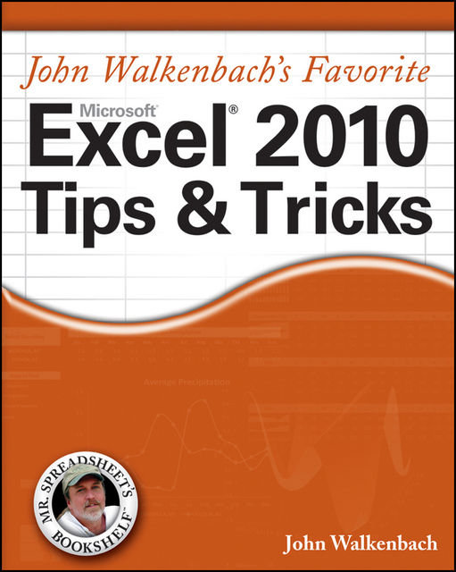 John Walkenbach's Favorite Excel 2010 Tips and Tricks, John Walkenbach