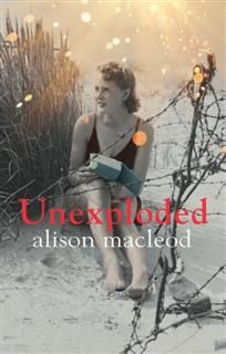 Unexploded, Alison Macleod