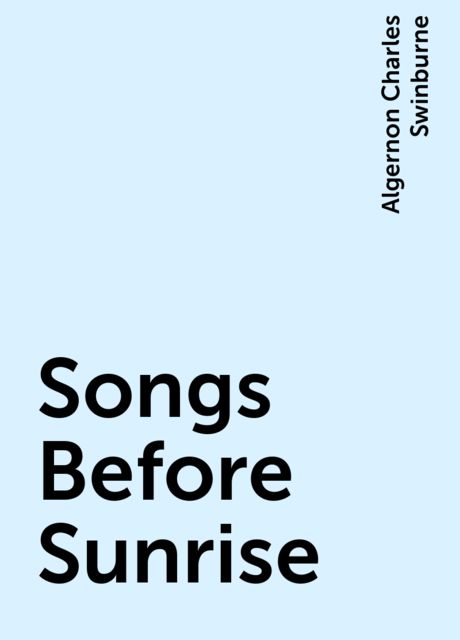 Songs Before Sunrise, Algernon Charles Swinburne