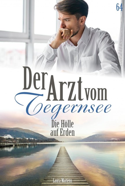 Der Arzt vom Tegernsee 64 – Arztroman, Laura Martens