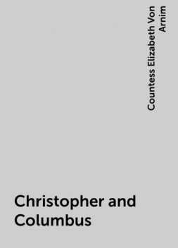 Christopher and Columbus, Elizabeth von Arnim