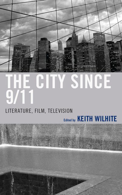 The City Since 9/11, Edited by Keith Wilhite