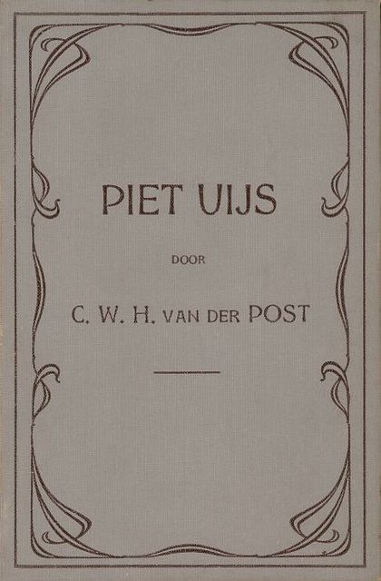 Piet Uijs, of lijden en strijd der voortrekkers in Natal, C.W. H. Van der Post