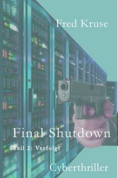 Final Shutdown – Teil 2: Verfolgt, Fred Kruse