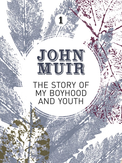 The Story of my Boyhood and Youth, John Muir