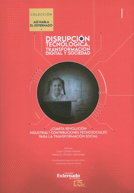 Cuarta revolución industrial? Contribuciones tecnosociales para la transformación social, Juan Carlos Henao, Mario A. Pinzón-Camargo