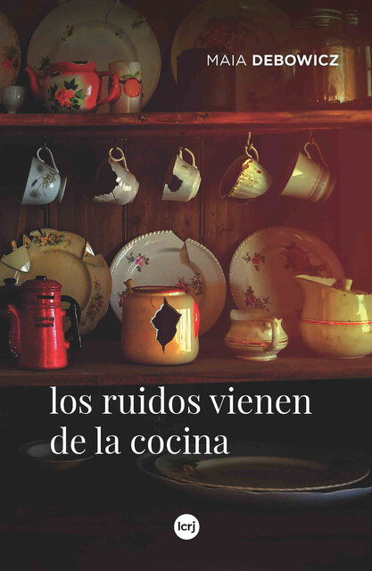 Los ruidos vienen de la cocina, Maia Debowicz