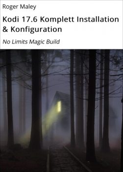 Kodi 17.6 Komplett Installation & Konfiguration, Roger Maley