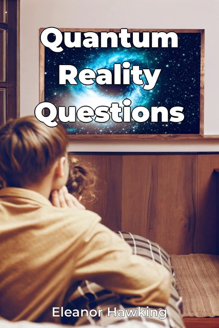 Quantum Reality Questions, Eleanor Hawking